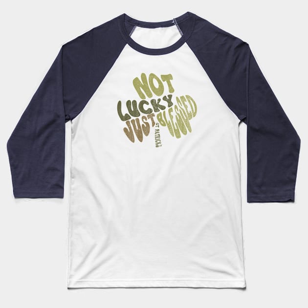 Not Lucky Just blessed St Patrick's Day Typography Shamrock Baseball T-Shirt by Mastilo Designs